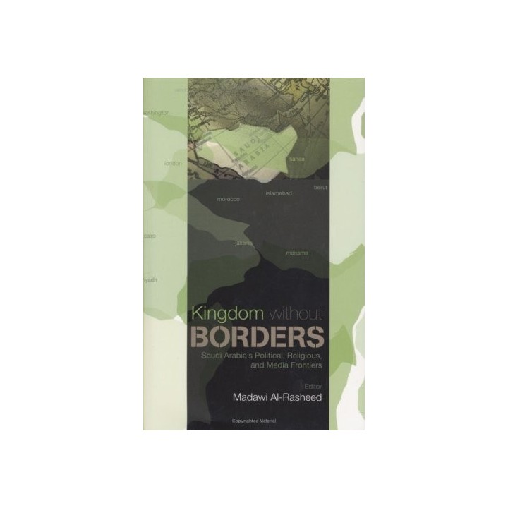 Kingdom Without Borders: Saudi Arabia's Political, Religious, And Media Frontiers (Columbia/Hurst)